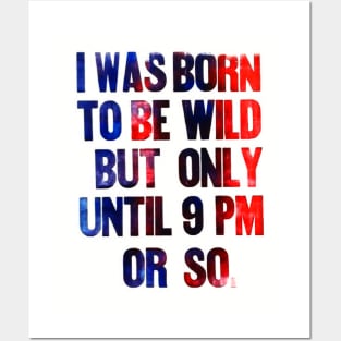 born to be wild until 9 pm Posters and Art